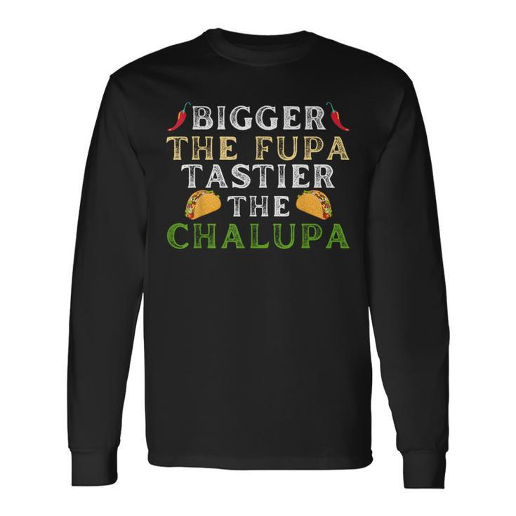 Bigger The Fupa Tastier The Chalupa Saying For Women Long Sleeve T-Shirt