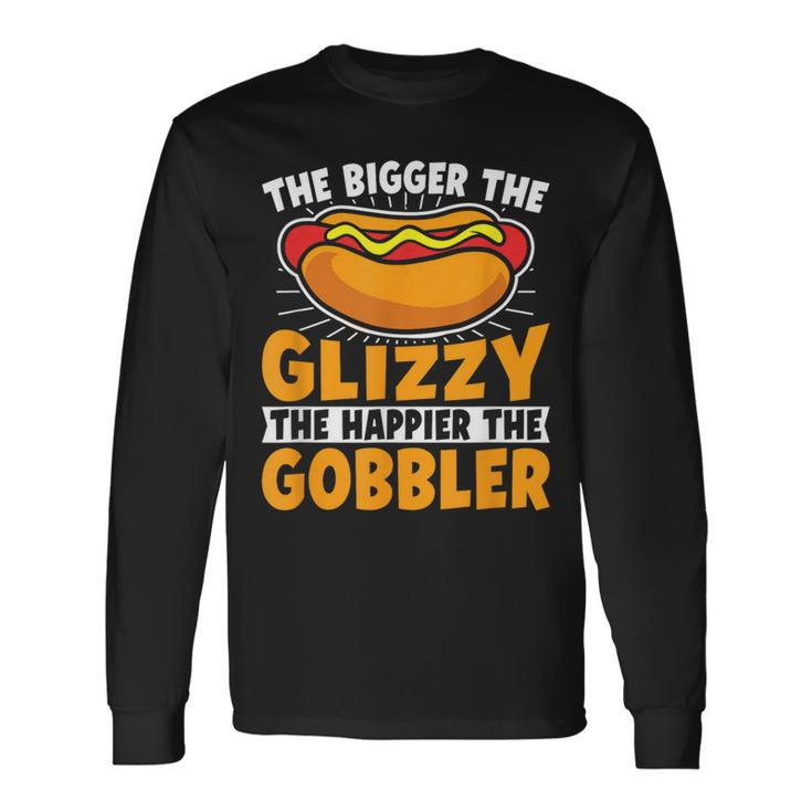 The Bigger The Glizzy The Happier The Gobbler Hot Dog Long Sleeve T-Shirt