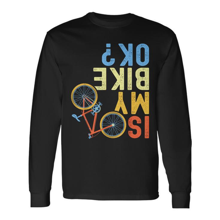 Is My Bike Ok Cycling Cyclist Long Sleeve T-Shirt