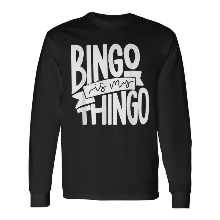 Bingo Is My Thingo For Bingo Callers Long Sleeve T-Shirt