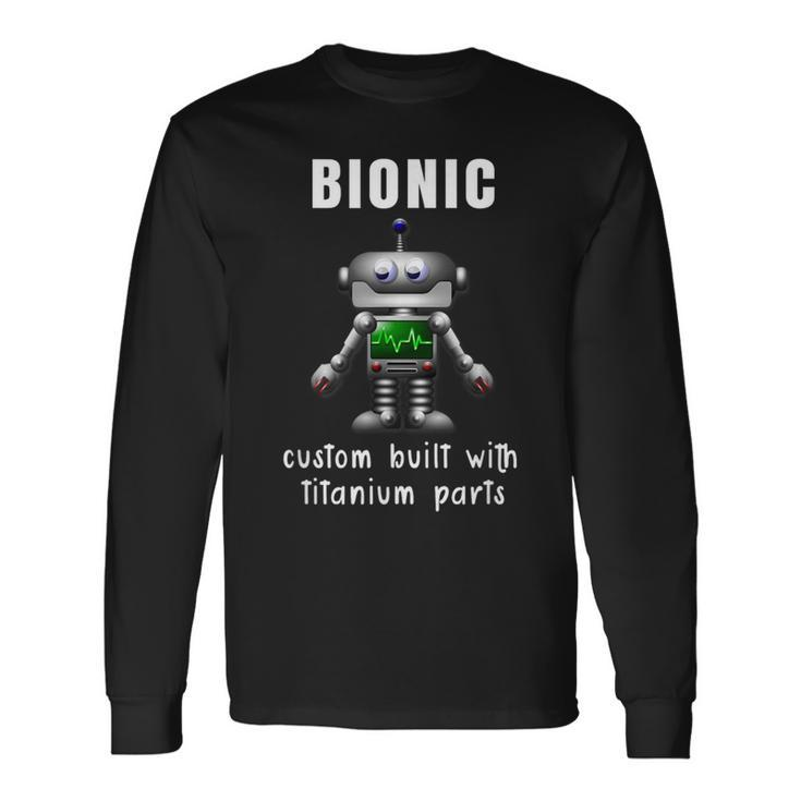 Bionic Custom Built Titanium Parts Knee Or Hip Replacement Long Sleeve T-Shirt