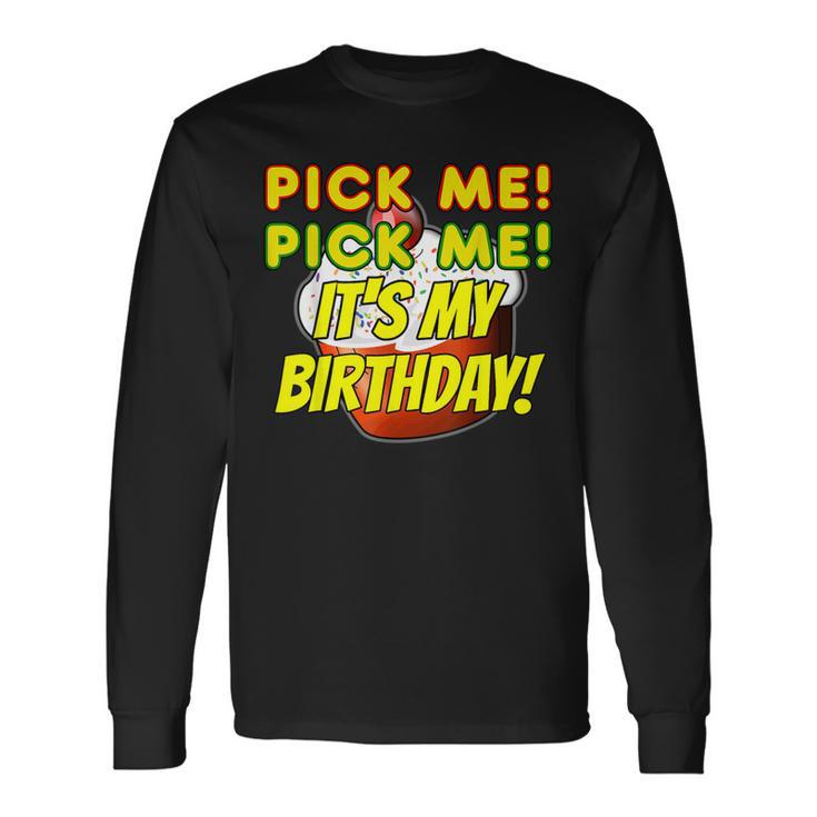 Birthday Cake Pick Me It's My Birthday Game Show Contestant Long Sleeve T-Shirt