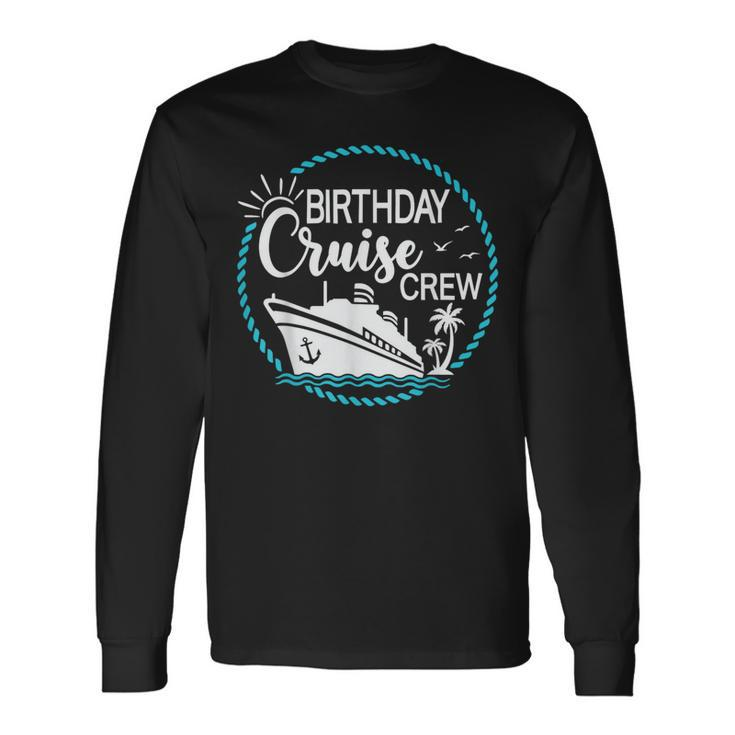 Birthday Cruise Crew Cruising A Cruise Vacation Party Trip Long Sleeve T-Shirt