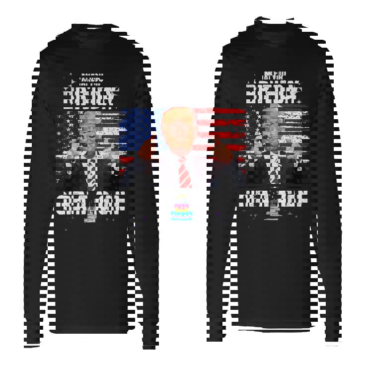 Make Your Birthday Great Again Trump Fan Birthday Long Sleeve T-Shirt
