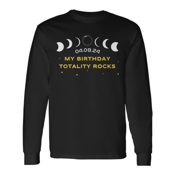 My Birthday Totality Rocks Total Solar Eclipse April 8 2024 Long Sleeve T-Shirt Gifts ideas