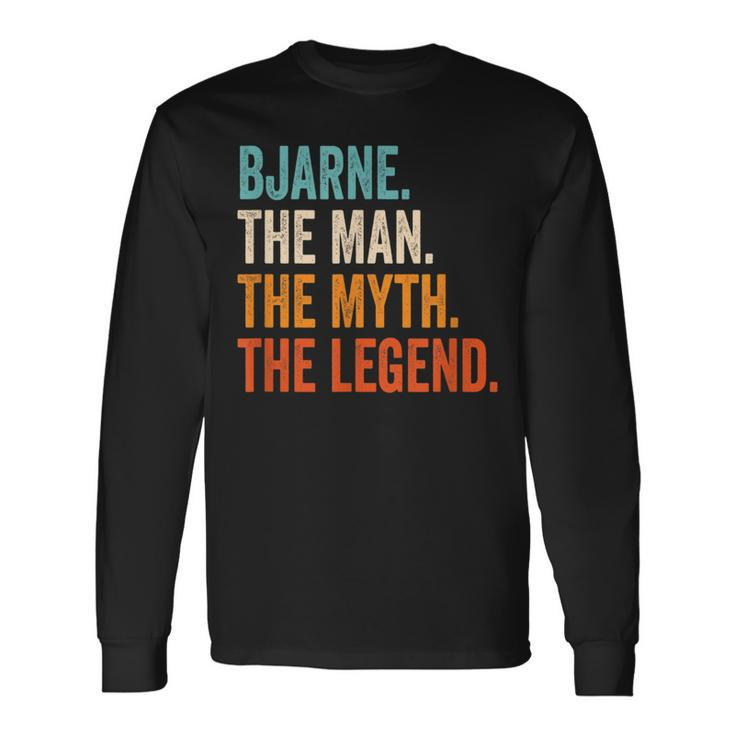 Bjarne The Man The Myth The Legend First Name Bjarne Long Sleeve T-Shirt