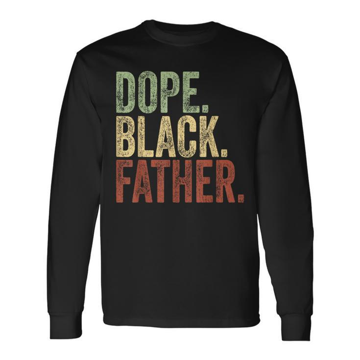 Black Dad Dope Black Father Father's Day Daddy Dada Long Sleeve T-Shirt