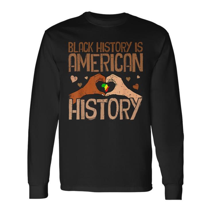 Black History Is American History African Pride Month Long Sleeve T-Shirt