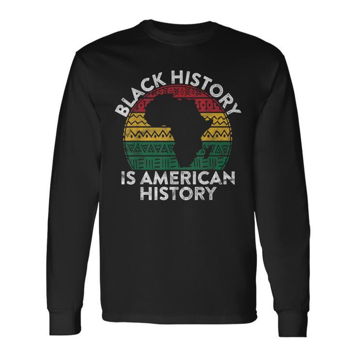 Black History Is American History Month Pride African Long Sleeve T-Shirt