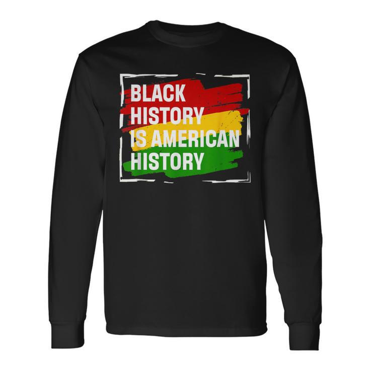 Black History Is American History Month Pride African Long Sleeve T-Shirt