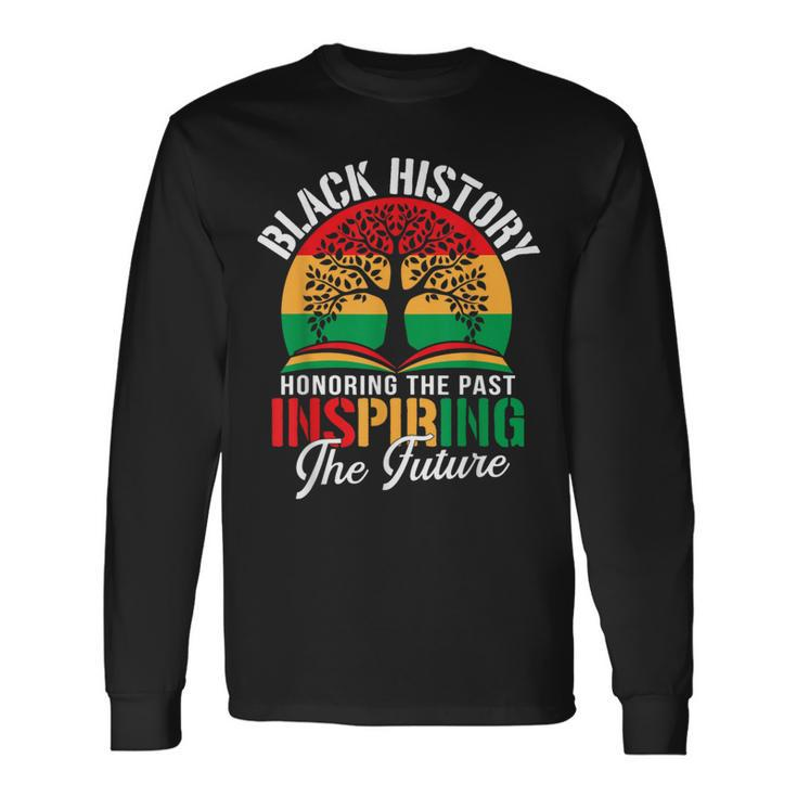 Black History Honoring The Past Inspiring The Future Teacher Long Sleeve T-Shirt