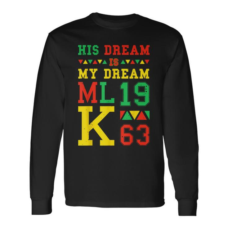 Black History Month His Dream Is My Dream Mlk 1963 Long Sleeve T-Shirt