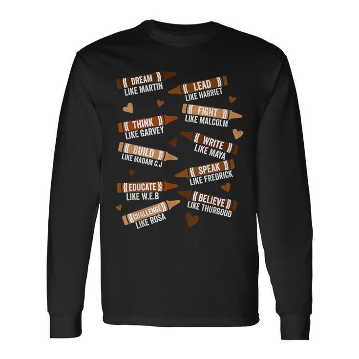 Black History Month And Junenth Dream Like Martin Crayons Long Sleeve T-Shirt