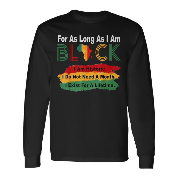 Black History Month For As Long As I Am Black Pride African Long Sleeve T-Shirt