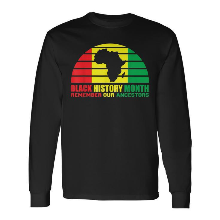 Black History Month Remember Our Ancestors African Melanin Long Sleeve T-Shirt