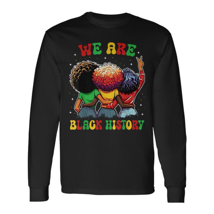 We Are Black History Proud Black African American Women Long Sleeve T-Shirt Gifts ideas