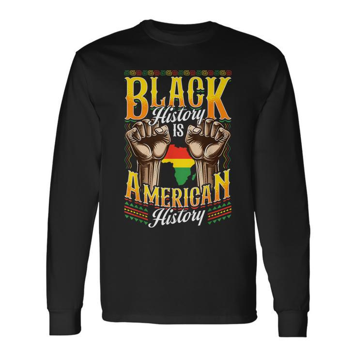 Black History T Black History Is American History Long Sleeve T-Shirt