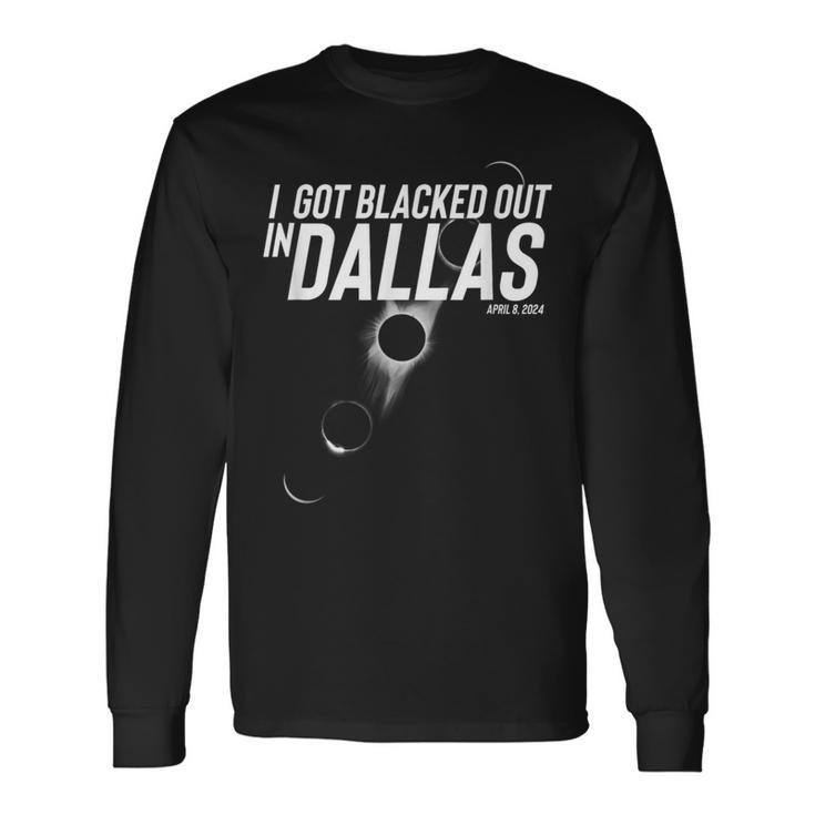 I Got Blacked Out In Dallas Eclipse April 8 2024 Long Sleeve T-Shirt