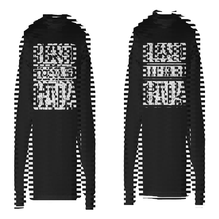 Blessed To Be Called Grandpa Dad Birthday Father's Day Long Sleeve T-Shirt