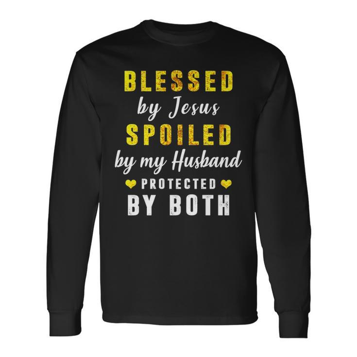Blessed By Jesus Spoiled By My Husband Protected By Both Long Sleeve T-Shirt