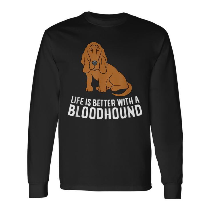 Bloodhound Dog Owner Life Is Better With A Bloodhound Long Sleeve T-Shirt