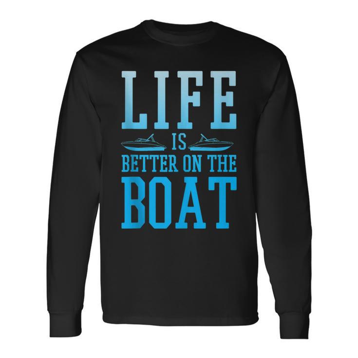 Boating Life Is Better On A Boat Nautical Maritime Long Sleeve T-Shirt