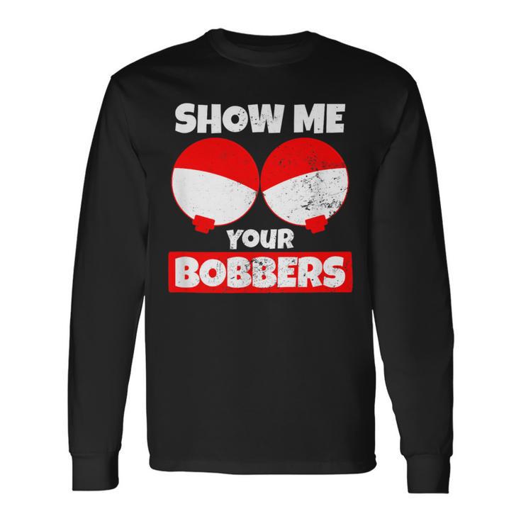 Bobber Show Me Your Bobbers Long Sleeve T-Shirt