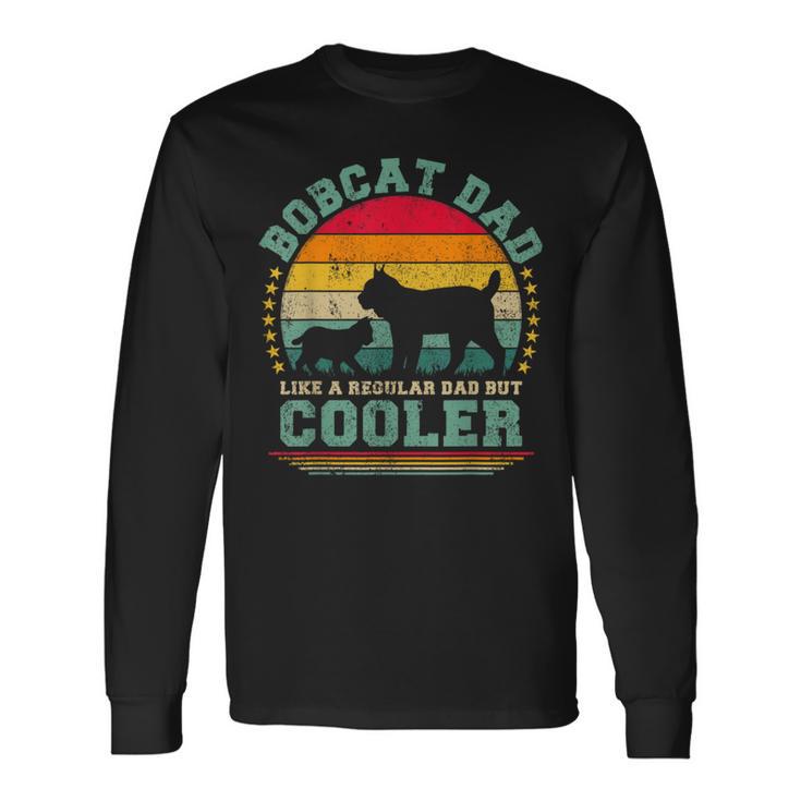 Bobcat Dad Like A Regular Dad But Cooler Father's Day Long Sleeve T-Shirt