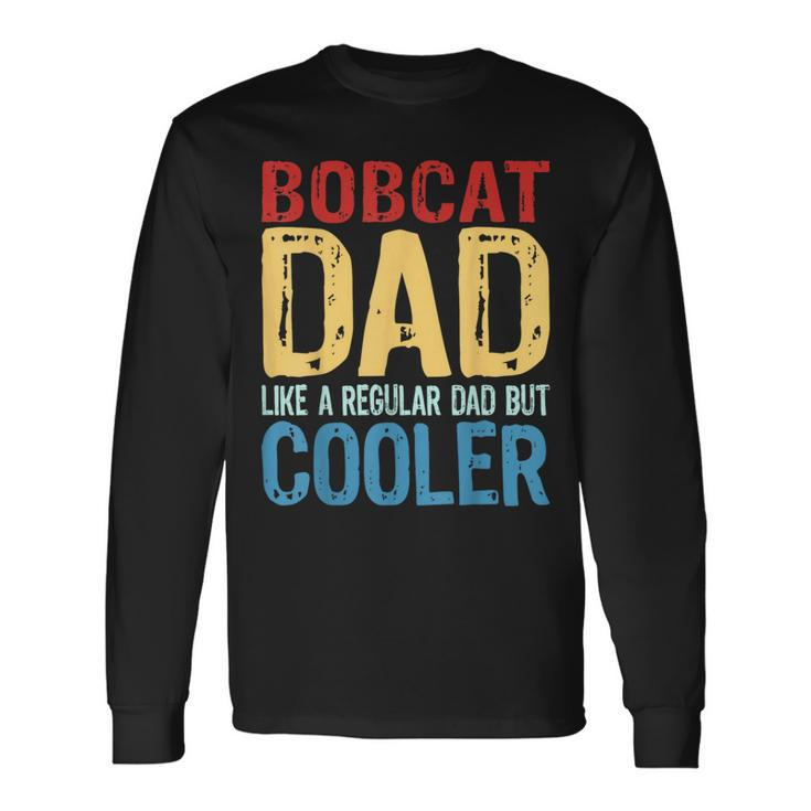 Bobcat Dad Like A Regular Dad But Cooler Long Sleeve T-Shirt
