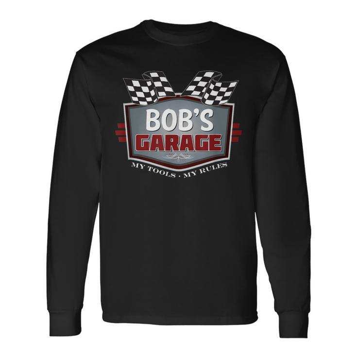 Bob's Garage Car Guy My Tools My Rules Long Sleeve T-Shirt