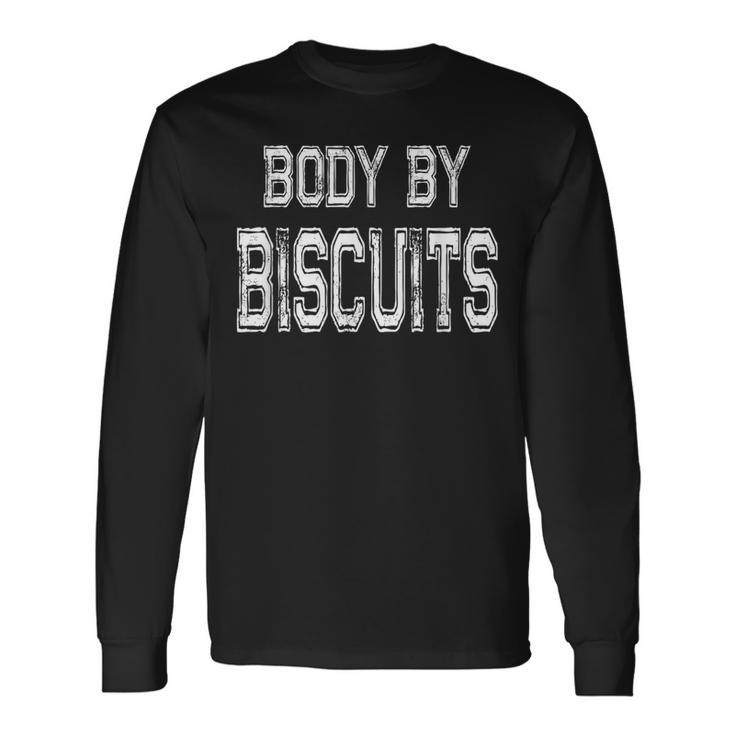 Body By Biscuits Meme For Biscuit Lovers Long Sleeve T-Shirt