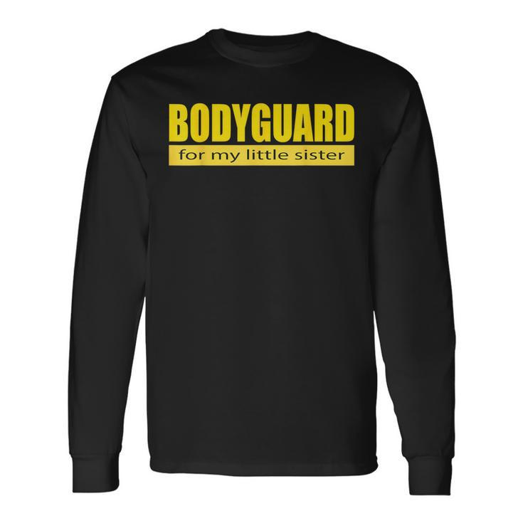 Bodyguard For My Little Sister Long Sleeve T-Shirt