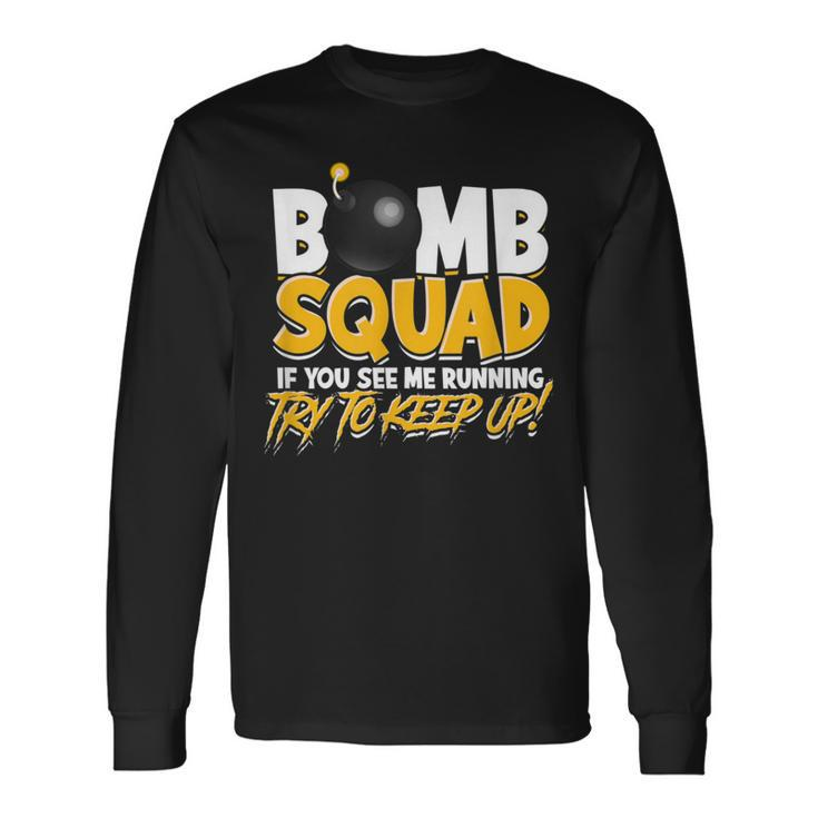 Bomb Squad If You See Me Running Try To Keep Up Fight Long Sleeve T-Shirt