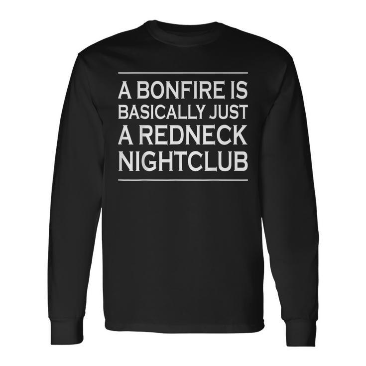 Bonfire Is Just A Redneck Nightclub Country Nation Outdoor Long Sleeve T-Shirt