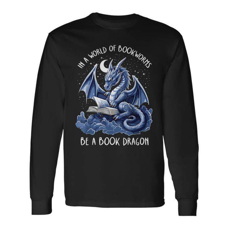 Book Lover Reader In A World Of Bookworms Be A Book Dragon Long Sleeve T-Shirt