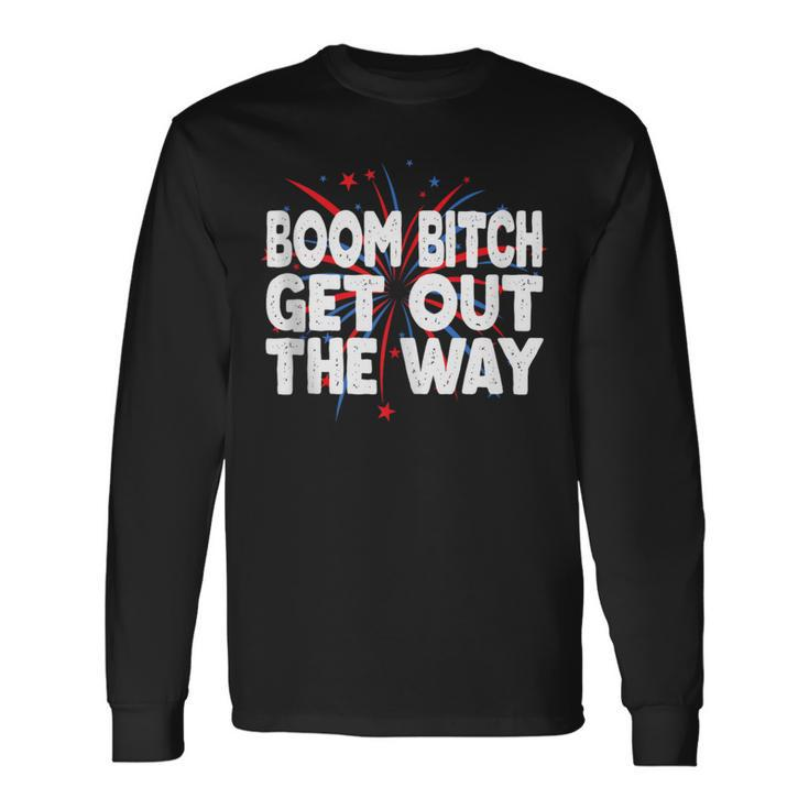Boom Bitch Get Out The Way Fireworks 4Th Of July Long Sleeve T-Shirt