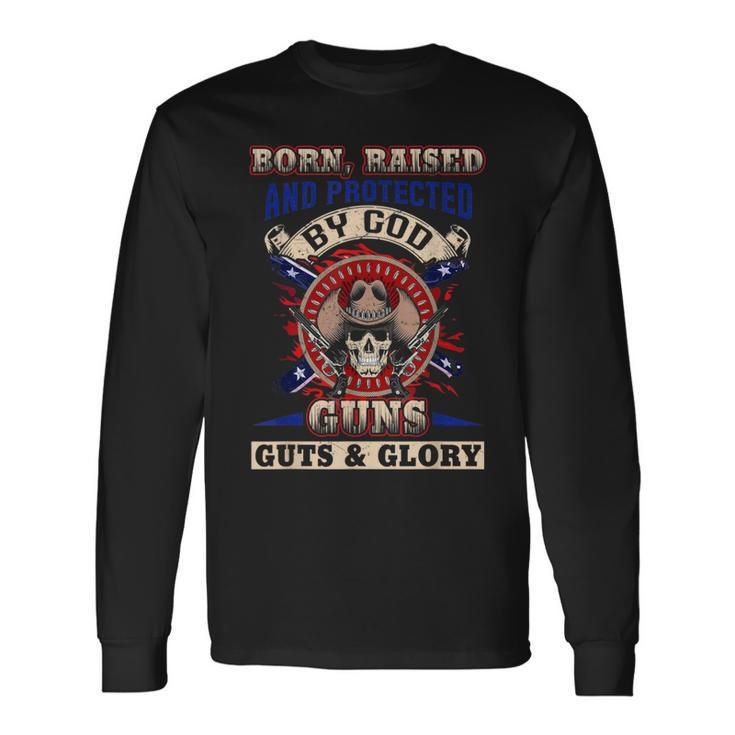 Born Raised And Protected By God Guns Guts & Glory Long Sleeve T-Shirt Gifts ideas