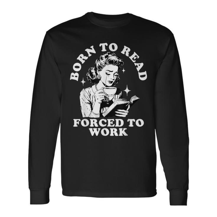 Born To Read Forced To Work Bookworm Librarian Retro Bookish Long Sleeve T-Shirt Gifts ideas
