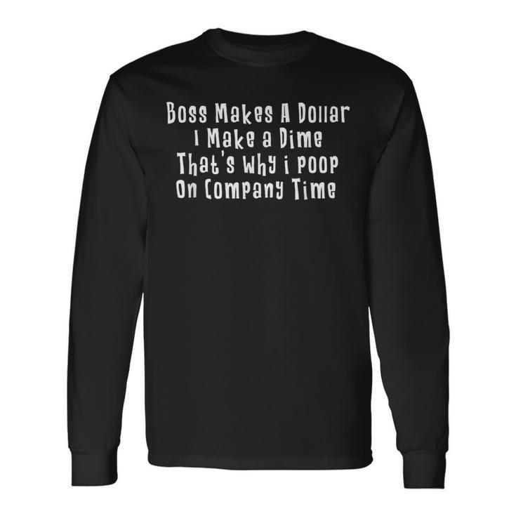 Boss Makes A Dollar I Make A Dime Thats Why I Poop Long Sleeve T-Shirt Gifts ideas