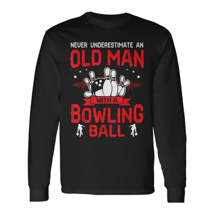 Bowling Lover Never Underestimate Old Man With Bowling Ball Long Sleeve T-Shirt