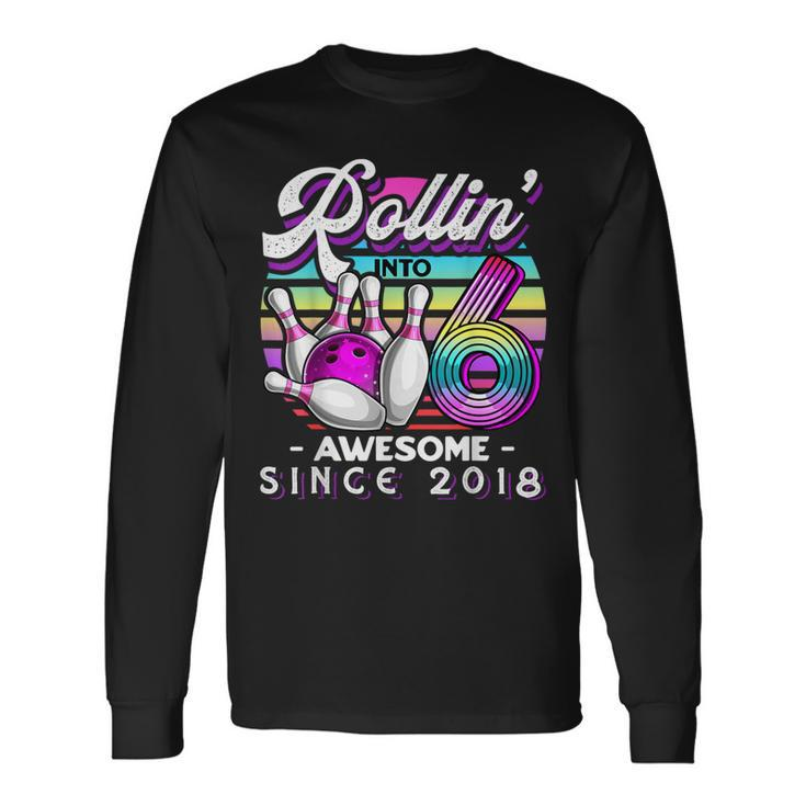 Bowling Party Rollin' 6 Awesome 2018 6Th Birthday Girls Long Sleeve T-Shirt