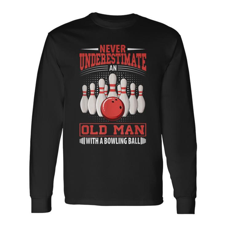 Bowling Never Underestimate Old Man Bowling Ball Bowler Long Sleeve T-Shirt