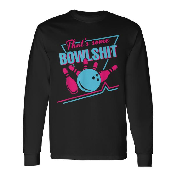 That Some Bowlshit Ball Pins Strike Spilt Bowling Team Long Sleeve T-Shirt