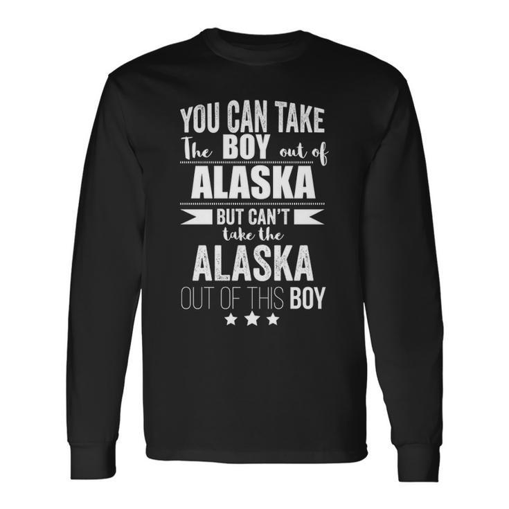 Can Take The Boy Out Of Alaska Pride Proud Long Sleeve T-Shirt