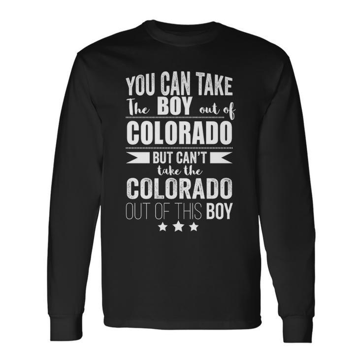 You Can Take The Boy Out Of Colorado But Can't Take The Colorado Out Of This Boy Long Sleeve T-Shirt