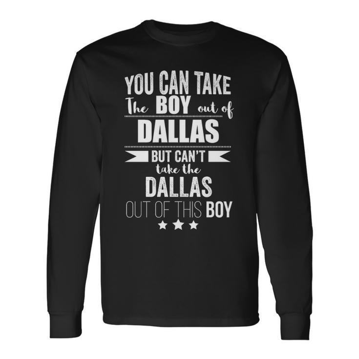 Can Take The Boy Out Of Dallas Pride Texas Long Sleeve T-Shirt