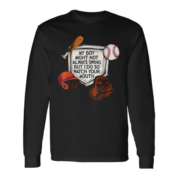 My Boy Might Not Always Swing But I Do So Watch Your Mouth Long Sleeve T-Shirt Gifts ideas