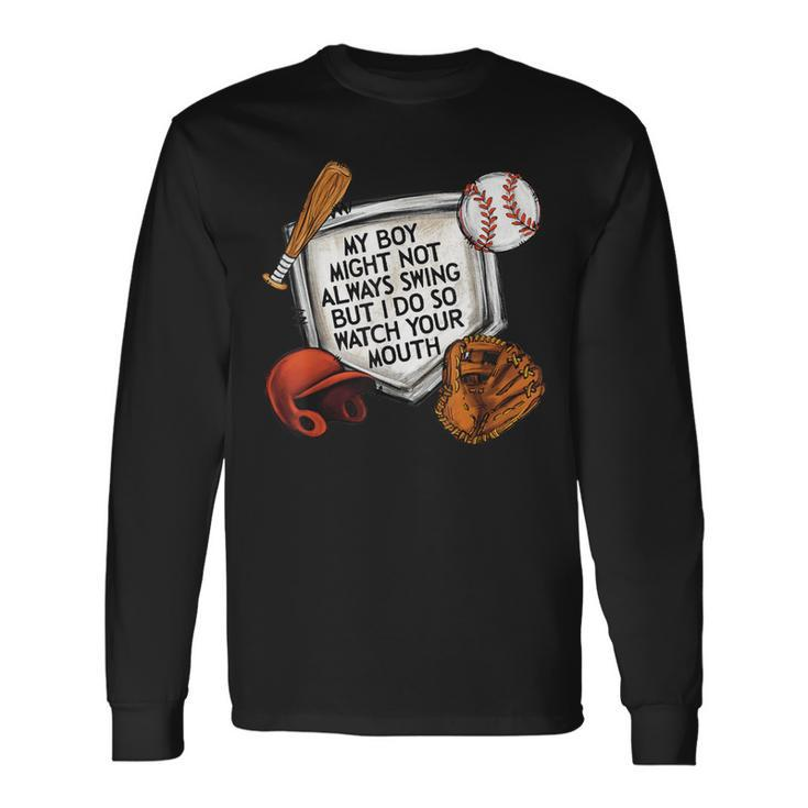 My Boy Might Not Always Swing But I Do So Watch Your Mouth Long Sleeve T-Shirt Gifts ideas