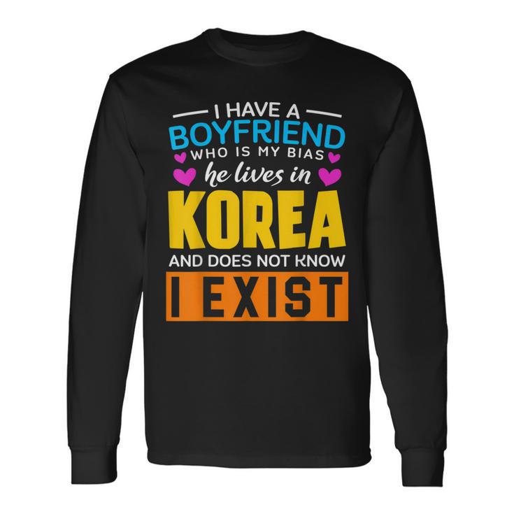 I Have A Boyfriend Who Is My Bias K-Pop Lover K-Drama Korean Long Sleeve T-Shirt