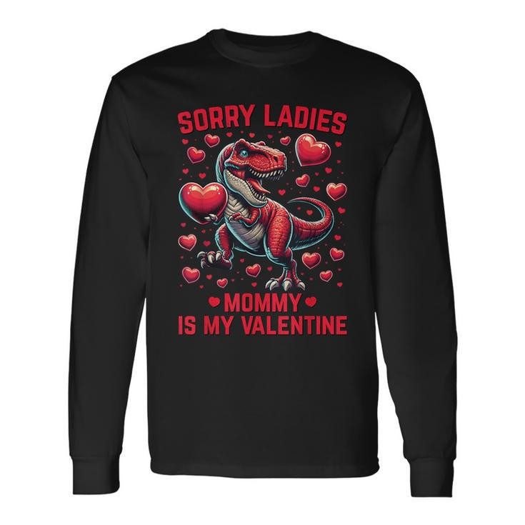 Boys Valentines Sorry Ladies Mommy Is My Valentine Long Sleeve T-Shirt